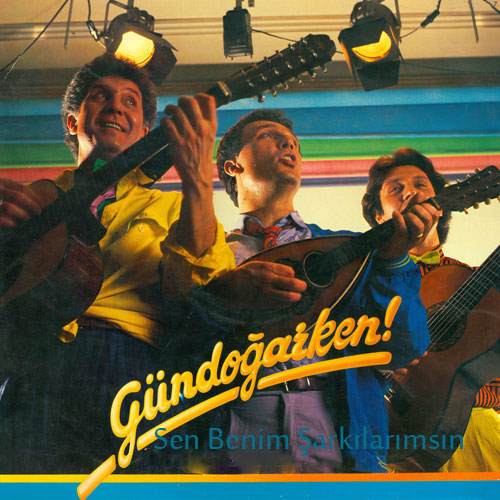 Gündoğarken / Sen Benim Şarkılarımsın