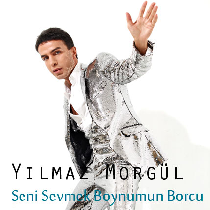 Yılmaz Morgül / Seni Sevmek Boynumun Borcu