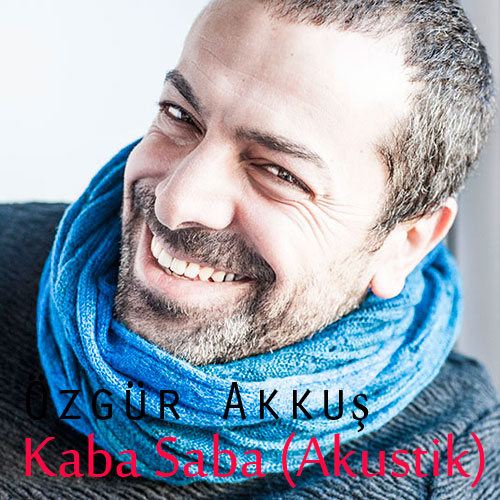 Özgür Akkuş / Kaba Saba (Akustik)
