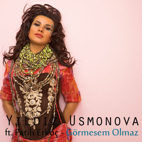 Yıldız Usmonova - Fatih Erkoç  / Görmesem Olmaz