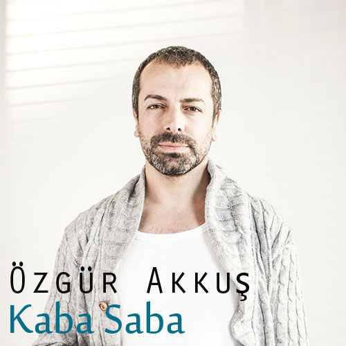 Özgür Akkuş / Kaba Saba