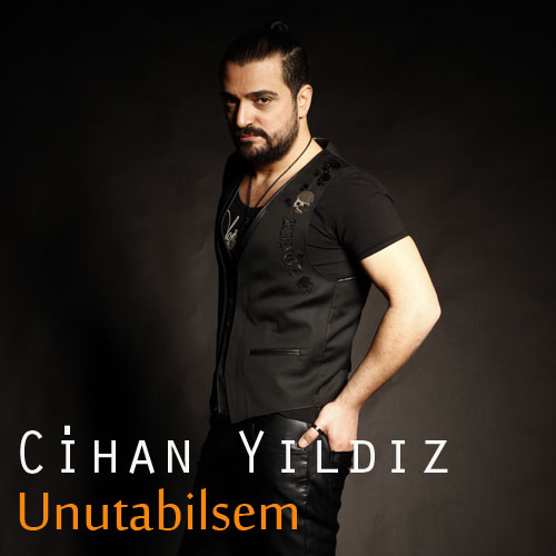 Cihan Yıldız / Unutabilsem