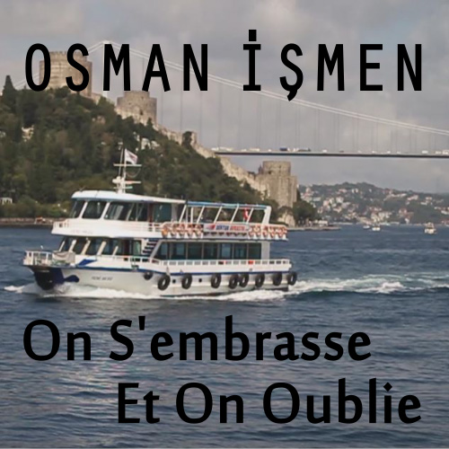 Osman İşmen / On S`embrasse Et On Oublie