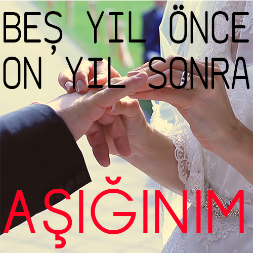 Beş Yıl Önce On Yıl Sonra / Aşığınım